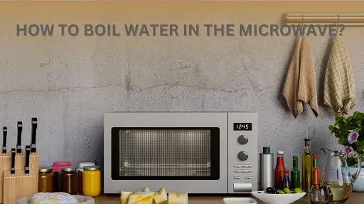 How To Boil Water In Microwave?  