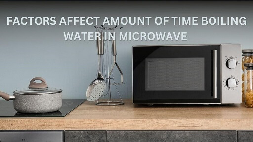 Factors Affect Amount Of Time Boiling Water In Microwave 