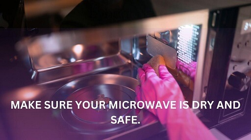Make sure your microwave is in a safe condition